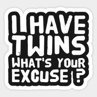 I have twins what's your excuse Sticker